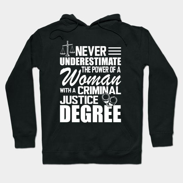 Criminal Justice - Never underestimate the power of a woman with a criminal justice degree w Hoodie by KC Happy Shop